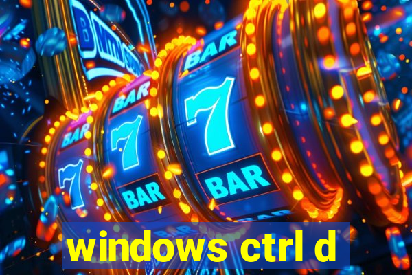 windows ctrl d